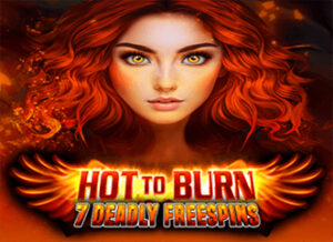 Hot to Burn – 7 Deadly Free Spins